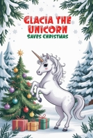 Glacia the Unicorn Saves Christmas B0FNK179Q4 Book Cover