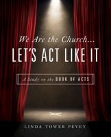 We Are the Church . . . Let's ACT Like It: A Study on the Book of Acts 0835818837 Book Cover