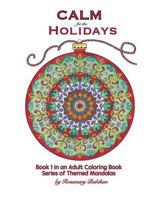 Calm for the Holidays: Volume 1 of Series, Adult Coloring Books of Themed Mandalas 1728611296 Book Cover