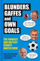 Blunders, Gaffes and Own Goals: The Funniest and Daftest Sports Quotes Ever! 1780975864 Book Cover