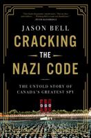 Cracking the Nazi Code: The Untold Story of Canada's Greatest Spy 1443466743 Book Cover