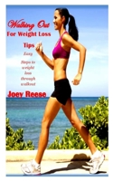 Working Out for Weight Loss Tips: Easy steps to weight loss through walkout B095GRWPPM Book Cover