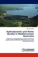 Hydrodynamic and Water Quality in Mediterranean Reservoirs: Application of Hydrodynamic linked with Water quality model (DYRESM-CAEDYM) to the Sau and Boadella Reservoirs 3846526843 Book Cover