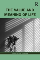 The Value and Meaning of Life 1138908789 Book Cover