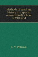 Methods of teaching history in a special (correctional) school of VIII kind 5519571694 Book Cover