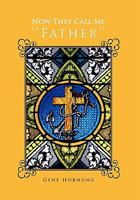 Now They Call Me ''Father'' 1456870181 Book Cover