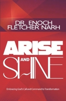 Arise and Shine: Embracing God's Call and Command to Transformation B0F27Z69Z3 Book Cover