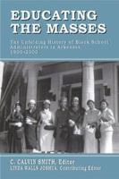 Educating the Masses: The Unfolding History of Black School Administrators in Arkansas, 1900-2000 1557288062 Book Cover