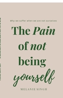 The Pain of not being yourself: Why We Suffer When We Are Not Ourselves B0GLQF17LL Book Cover