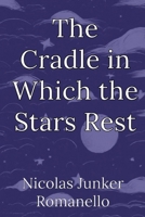 The Cradle in Which the Stars Rest B0D7VSSLHQ Book Cover