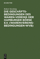 Die Geschaftsbedingungen Des Waren-Vereins Der Hamburger Borse E.V. (Warenvereinsbedingungen-Wvb): Aufgrund Der Rechtsprechung Des Waren-Vereins-Schie 3110046008 Book Cover