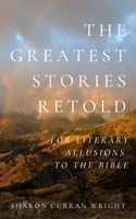 The Greatest Stories Retold: for Literary Allusions to the Bible B09GZFHYTL Book Cover
