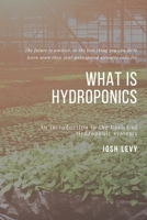 What Is Hydroponics: The Ultimate Beginners Guide to Building a Hydroponic System B085RQN194 Book Cover