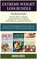 Extreme Weight Loss Bundle: Cleanse Your Body Quickly and Permanently and Meal Prep with 170 Delicious Recipes For Beginners -Renal Diet Cookbook + Alkaline Diet Cookbook + Keto Bread and Keto Snacks 1801252475 Book Cover