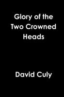 The Glory Of The Two Crowned Heads: Adam And Christ, Unveiled 116575469X Book Cover