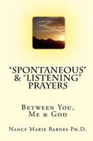 "Spontaneous" & "Listening" Prayers: Between You, Me & God 1448692911 Book Cover