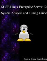 Suse Linux Enterprise Server 12 - System Analysis and Tuning Guide 9888406531 Book Cover