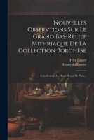 Nouvelles Observtions Sur Le Grand Bas-relief Mithriaque De La Collection Borghèse: Actuellement Au Musée Royal De Paris... 1275623786 Book Cover