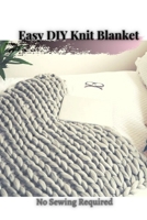 Easy DIY Knit Blanket: No Sewing Required B0977QTWSY Book Cover