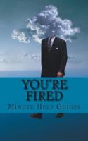 You're Fired: Rebuilding Your Professional Life After Getting Fired, Laid Off, Demoted, or Down-Sized 150099118X Book Cover