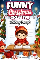 Funny Christmas Creative Writing Prompt: Write A Festive Feast Creativity: A Festive Feast Creativity: A Festive Feast of Christmas Creativity 1803973625 Book Cover