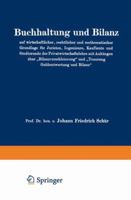 Buchhaltung Und Bilanz Auf Wirtschaftlicher, Rechtlicher Und Mathematischer Grundlage Fur Juristen, Ingenieure, Kaufleute Und Studierende Der Privatwirtschaftslehre Mit Anhangen Uber Bilanzverschleier 3662277808 Book Cover