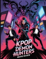 KPop Demon Hunters Movie Review: A Deep Dive into the Film's Cast, Production Drama, Songs That Started It All B0FMY2XDHH Book Cover