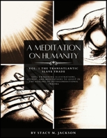 A Meditation on Humanity: Vol. 1 The Transatlantic Slave Trade B0948LNSKB Book Cover