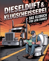 Dieselduft & Klugscheißerei - Das Klobuch Für LKW-Fahrer: Humorvolle Sammlung aus unnützem Wissen, schrägen Fakten und kuriosen Anekdoten - Das witzige Truck Buch & LKW-Fahrer Geschenk für Männer. 3989910779 Book Cover