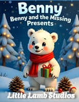 Benny the Little Polar Bear Series: Benny and the Missing Presents: A joyful Christmas story about giving, sharing, and the true spirit of Christmas B0FWF8QYSB Book Cover