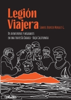 Legión Viajera: De aventureros y migrantes en una travesía Oaxaca - Baja California 1794845623 Book Cover