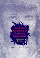 Mandated Reporting of Suspected Child Abuse: Ethics, Law & Policy