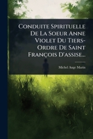 Conduite Spirituelle De La Soeur Anne Violet Du Tiers- Ordre De Saint François D'assise... (French Edition) 1024483916 Book Cover