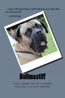 Bullmastiff: A dog journal for you to record your dog's life as it happens! 1493546562 Book Cover