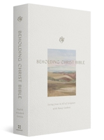 ESV Beholding Christ Bible: Seeing Jesus in All of Scripture with Nancy Guthrie (Hardcover) B0GL4CW41H Book Cover
