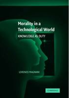 Morality in a Technological World: Knowledge as Duty 0521121795 Book Cover