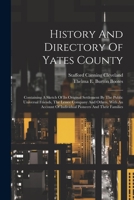 History And Directory Of Yates County: Containing A Sketch Of Its Original Settlement By The Public Universal Friends, The Lessee Company And Others, ... Of Individual Pioneers And Their Families 102159153X Book Cover