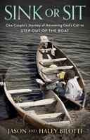 Sink or Sit: One Couple's Journey of Answering God's Call to Step Out of the Boat B0CJQ7NMQN Book Cover