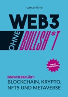 Web3 ohne Bullsh*t: Einfach erklärt: Blockchain, Krypto, NFTs und Metaverse (German Edition) 369514484X Book Cover