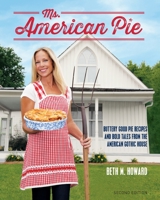 Ms. American Pie: Buttery Good Pie Recipes and Bold Tales from the American Gothic House 1937994686 Book Cover