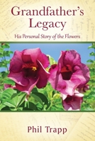 Grandfather's Legacy: His Personal Story of the Flowers 1977231039 Book Cover