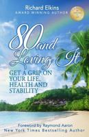 80 and Loving It: Get A Grip On Your Life, Health and Stability 1537152408 Book Cover