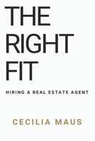 THE RIGHT FIT: HIRING A REAL ESTATE AGENT B0FLYFMS2P Book Cover