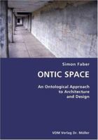 Ontic Space- An Ontological Approach to Architecture and Design 3836420813 Book Cover