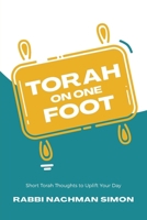 Torah On One Foot: Short Torah Thoughts to Uplift Your Day B0FCVR2N96 Book Cover