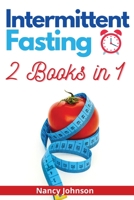 Intermittent Fasting - 2 Books in 1: A Comprehensive Guide to Reset Your Metabolism, Lose Weight, Detoxify Your Body and Melt Fat like Crazy! 1802739823 Book Cover
