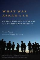 What Was Asked of Us: An Oral History of the Iraq War by the Soldiers Who Fought It 0316016713 Book Cover