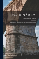 Motion Study: A Method for Increasing the Efficiency of the Workman 1015437613 Book Cover