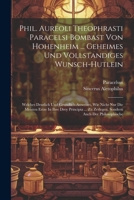 Phil. Aureoli Theophrasti Paracelsi Bombast Von Hohenheim ... Geheimes Und Vollstandiges Wunsch-hutlein: Welches Deutlich Und Grundlich Anweiset, Wie 1022337998 Book Cover