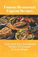 Famous Restaurant Copycat Recipes: Tasty And Easy Restaurant Dishes To Prepare In Your Home: Top Secret Copycat Recipes B096XMY9DM Book Cover